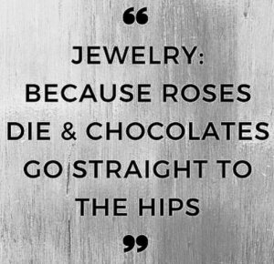 jewelrybecauserosesdieandchocolategoesstraighttothehips.jpg