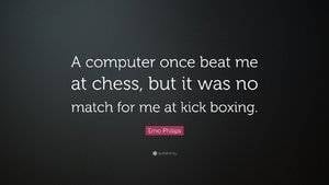 716777-Emo-Philips-Quote-A-computer-once-beat-me-at-chess-but-it-was-no.jpg