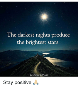 the-darkest-nights-produce-the-brightest-stars-lovegrowthwealth-stay-positive-14695965.png