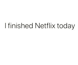 finishednetflixtoday.jpg