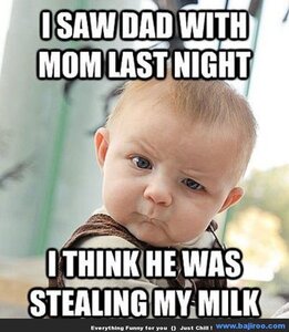 I-Saw-Dad-With-Mom-Last-Night-I-Think-He-Was-Stealing-My-Milk-Funny-Weird-Meme-Picture-For-Fac...jpg